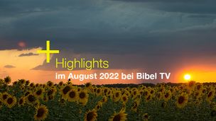 Die TV-Highlights bei Bibel TV im August