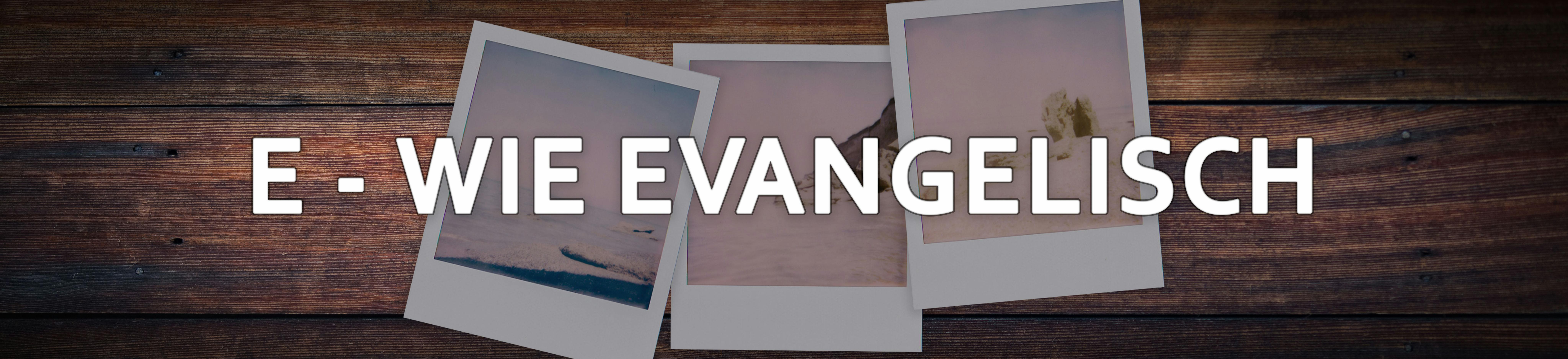 E wie evangelisch