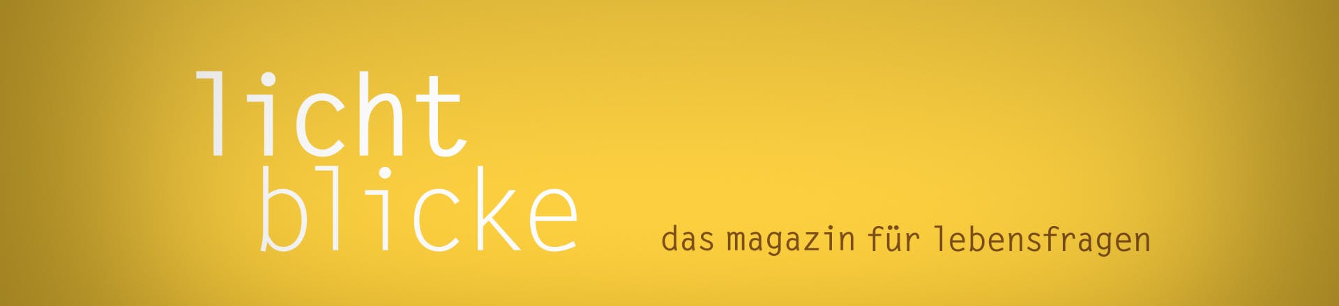 Lichtblicke - Das Magazin für Lebensfragen